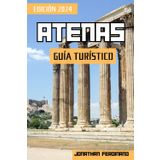 Atenas Guía Turístico 2024: Aventuras en la capital de Grecia: una guía completa para la exploración inmersiva y experiencias enriquecedoras