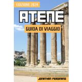 Atene Guida Di Viaggio 2024: Avventure nella capitale della Grecia: una guida completa all'esplorazione coinvolgente e alle esperienze arricchenti
