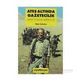 ATEŞ ALTINDA GAZETECILIK SAVAŞ VE SAVAŞ HABERCİLİĞİ - METE ÇUBUKÇU