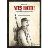 Ateş Hattı ! - Meçhul Bir Askerin Günlüğü - Barroux