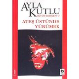 Ateş Üstünde Yürümek - Ayla Kutlu