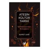 Ateşin Kültür Tarihi - Ahmet Uhri