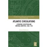 Atlantic Circulations: Literature, Reception and Imperial Identities, 1650-1750