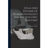 Atlas And Epitome Of Human Histology And Microscopic Anatomy