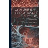 Atlas And Text-book Of Human Anatomy: The Viscera, Including The Heart