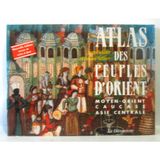 Atlas Des Peuples D'Orient. Moyen-Orient, Caucase, Asie Centrale
