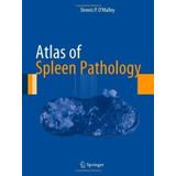 Atlas of Spleen Pathology (Atlas of Anatomic Pathology) 2013 Edition by O'Malley, Dennis (2012) Hardcover