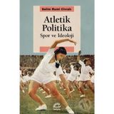 Atletik Politika - Spor ve İdeoloji - Selim Rumi Civralı