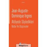 Atölyede Söyledikleri Notlar ve Düşünceler - Jean-Auguste-Dominique Ingres