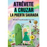 Atrévete a Cruzar la Puerta Sagrada: Método Transformador Eco-Arte