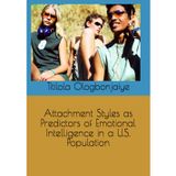 Attachment Styles as Predictors of Emotional Intelligence in a U.S. Population