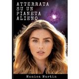 Atterrata su un Pianeta Alieno - Romanzo Scifi: Sconvolta e Rapita: Intrighi Alieni e Amori Inattesi su un Pianeta Sconosciuto