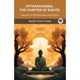 Atthablack, the Chapter of Eights (Sutta Pitaka): Farkındalık ve Etik Dersleri (Bodhi Path Press'ten)