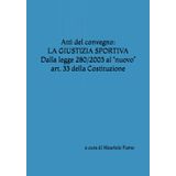 Atti del convegno: LA GIUSTIZIA SPORTIVA - Dalla legge 280/2003 al “nuovo” art. 33 della Costituzione: Questioni aperte e prospettive: Terzietà del ... delle condotte – a che punto siamo