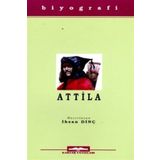 Attila Hayatı, Savaşları ve Uygarlığı - İhsan Dinç