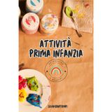 Attività prima infanzia: Teoria illustrata di attività base al nido da riproporre a casa dai 6 mesi a 3 anni