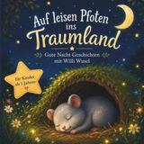 Auf leisen Pfoten ins Traumland - Gute Nacht Geschichten für Kinder: Einschlafgeschichten ab 2Jahren über Freundschaft und Geborgenheit mit Hamster Willi Wusel - Vorlesebuch mit Ausmalbildern