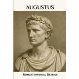 Augustus: Roman Imperial Deities (ROME'S GOD-EMPERORS SAGA, Band 2)