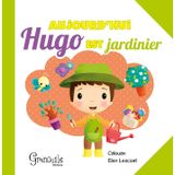 Aujourd'hui Hugo est jardinier