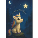 Aurelia und der Stern: Eine magische Geschichte eines Einhorns- mit wundervollen Illustrationen. Eine gute Nacht Geschichte. DIN A5