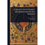 Aurelius Augustinus' Belijdenissen In Xiii Boeken