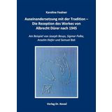 Auseinandersetzung mit der Tradition - Die Rezeption des Werkes von Albrecht Dürer nach 1945: Am Beispiel von Joseph Beuys, Sigmar Polke, Anselm Kiefer und Samuel Bak (Schriften zur Kunstgeschichte)