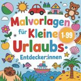 Ausmalbuch für kleine Entdecker:innen ab 1 Jahr mit 50ig fantasievollen Ausmalbildern und Gute-Nacht-Geschichte –Idealer Begleiter im Urlaub - ... Kreativität, Konzentration und Feinmotorik.