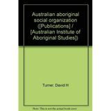 Australian aboriginal social organization ([Publications] / [Australian Institute of Aboriginal Studies]) Turner, David H