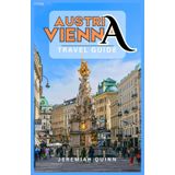 AUSTRIA VIENNA TRAVEL GUIDE: Explore Hidden Gems, Cultural Treasures, Local Cuisine, Day Trips, and Travel Tips Across the Imperial Capital and Beyond