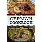 Authentic German Cookbook: A Complete Guide with 50 Delicious Recipes: Including Tasty Dishes like Schnitzel, Kartoffelknödel, Pretzel Dumplings, Apple Strudel, and Traditional Sauerkraut