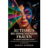 AUTISMUS BEI ERWACHSENEN FRAUEN: IN IHREM EIGENEN LICHT: FINDENIDENTITÄT, STIMME UND ZUGEHÖRIGKEIT IM