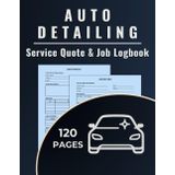 Auto Detailing Service Quote & Job Logbook: A dual-purpose logbook to track detailing quotes and record completed jobs for mobile auto detailers, car wash pros, and vehicle cleaning specialists.