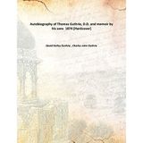 Autobiography of Thomas Guthrie, D.D. and memoir by his sons 1874 [Hardcover] [Hardcover] David Kelley Guthrie , Charles John Guthrie