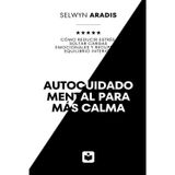 Autocuidado mental para más calma: Cómo reducir estrés, soltar cargas emocionales y recuperar equilibrio interior