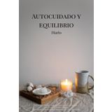 Autocuidado y equilibrio diario: Reflexión diaria y semanal guiada para controlar tu batería de cuerpo y mente. Registro de tareas diarias, sentimientos y autocuidado.