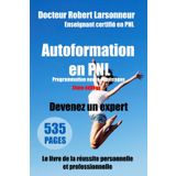 Autoformation en PNL – Programmation neuro-linguistique – Deuxième édition.: Le livre de la réussite personnelle et professionnelle.