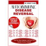 Autoimmune Disease Reversal: End The Silent Epidemic And Heal Your Immune System Naturally