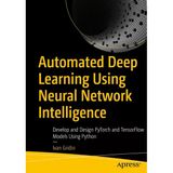 Automated Deep Learning Using Neural Network Intelligence Develop And Design Pytorch And Tensorflow Models Using Python Ivan Gridin