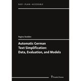 Automatic German Text Simplification: Data, Evaluation, and Models (Easy – Plain – Accessible, Band 21)