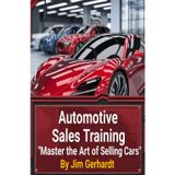 Automotive Sales Training, Master The Art of Selling Cars: A Comprehensive Guide to Proficient Sales, Negotiation and Training