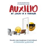 ¡Auxilio! No quiero ir a trabajar: Descubre cómo transformar el estrés laboral en bienestar y plenitud