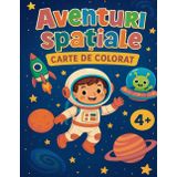 Aventuri Spațiale - Carte de Colorat pentru Copii: Aventuri Spațiale– Carte de colorat 4+ | Exploratori, Rachete, Extratereștri și Planete Minunate