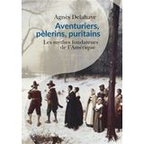 Aventuriers, pèlerins et puritains: Les mythes fondateurs de l'Amérique