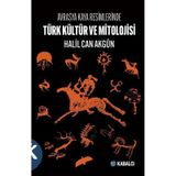 Avrasya Kaya Resimlerinde Türk Kültür ve Mitolojisi / Halil Can Akgün
