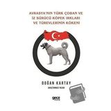 Avrasya`nın Türk Çoban ve İz Sürücü Köpek Irkları ve Türevlerinin Kökeni - Doğan Kartay