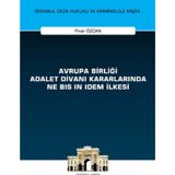 Avrupa Birliği Adalet Divanı Kararlarında Ne Bis in Idem İlkesi / 9786254323591