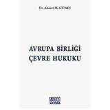 Avrupa Birliği Çevre Hukuku / Ahmet M. Güneş / On İki Levha Yayınları / 9786055373207 / Ciltli