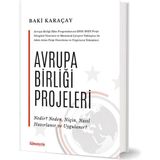 Avrupa Birliği Projeleri – Nedir? Neden, Niçin, Nasıl Hazırlanır ve Uygulanır? - Baki Karaçay