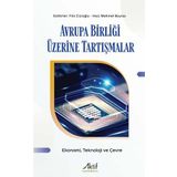 Avrupa Birliği Üzerine Tartışmalar - Ekonomi Teknoloji ve Çevre (Kapak Değişebilir)