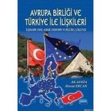 Avrupa Birliği ve Türkiye İle İlişkileri İlişkilerin Siyasi Askeri Ekonomik ve Kültürel Çerçevesi - Ali Ayata - Murat Ercan